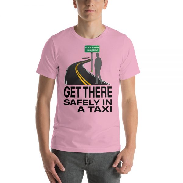 "GET THERE SAFELY IN A TAXI" Premium Bright Color T-Shirt - Image 12