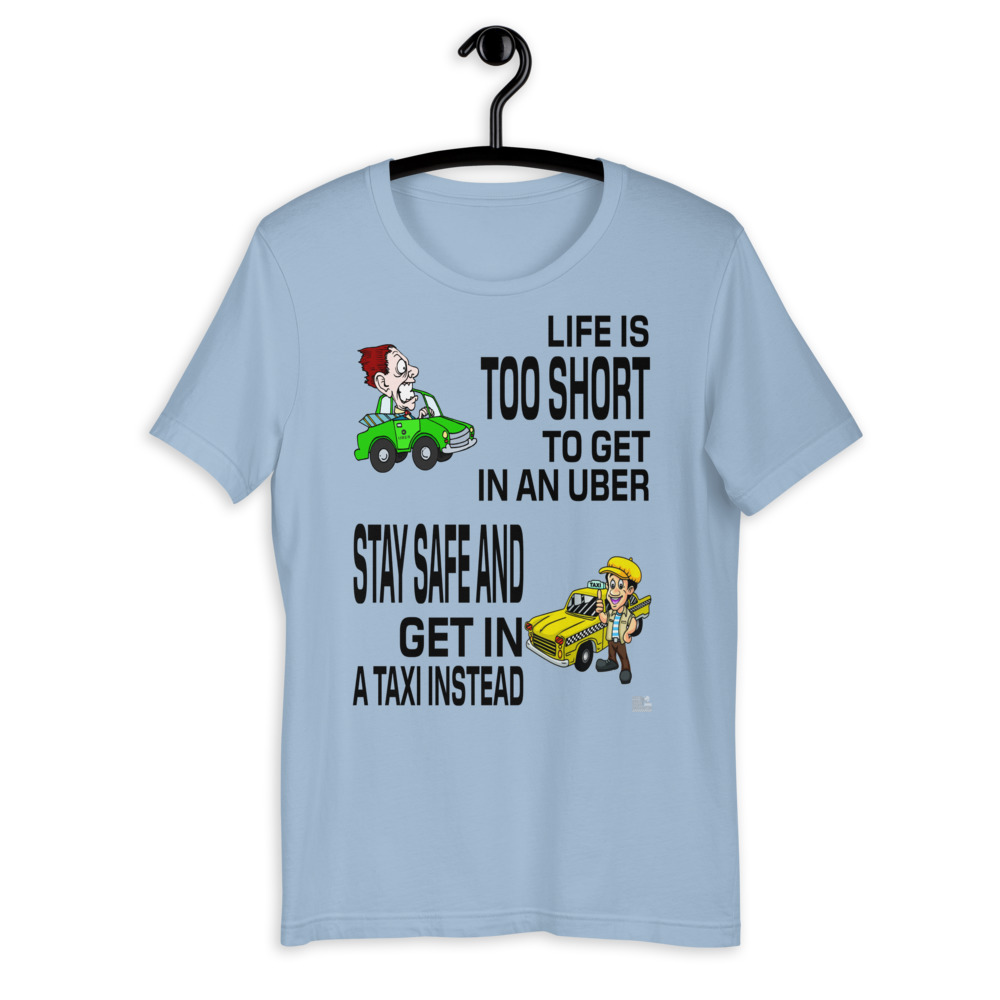 “LIFE IS TOO SHORT TO GET IN AN UBER” Premium Bright Color T-Shirt