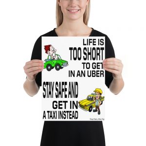 “LIFE IS TOO SHORT TO GET IN AN UBER” Premium Matte Paper Poster