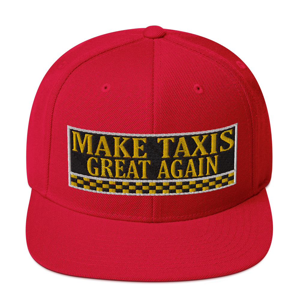 “MAKE TAXIS GREAT AGAIN” Embroidered Yupoong Snapback Hat