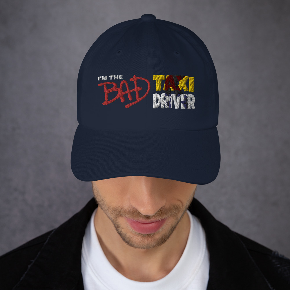 “I’M THE BAD TAXI DRIVER” Embroidered Yupoong Dad Hat