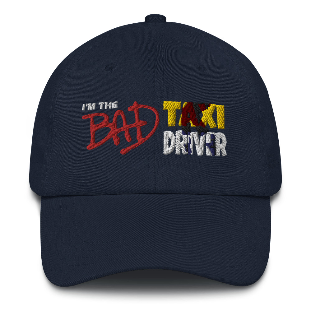 “I’M THE BAD TAXI DRIVER” Embroidered Yupoong Dad Hat