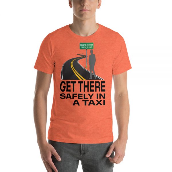 "GET THERE SAFELY IN A TAXI" Premium Bright Color T-Shirt - Image 8
