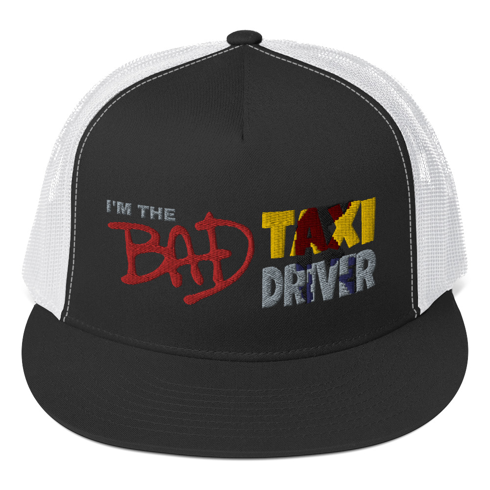 “I’M THE BAD TAXI DRIVER” Embroidered Yupoong Trucker Cap