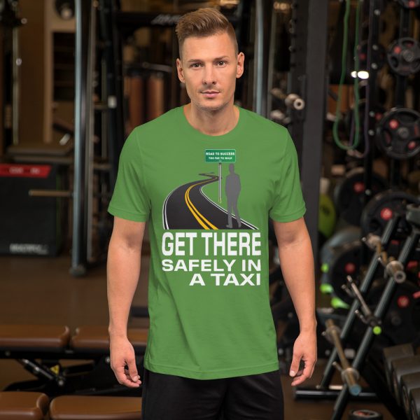 "GET THERE SAFELY IN A TAXI" Premium Dark Color T-Shirt - Image 7