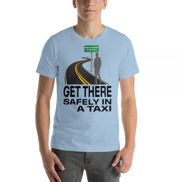 "GET THERE SAFELY IN A TAXI" Premium Bright Color T-Shirt - Image 5