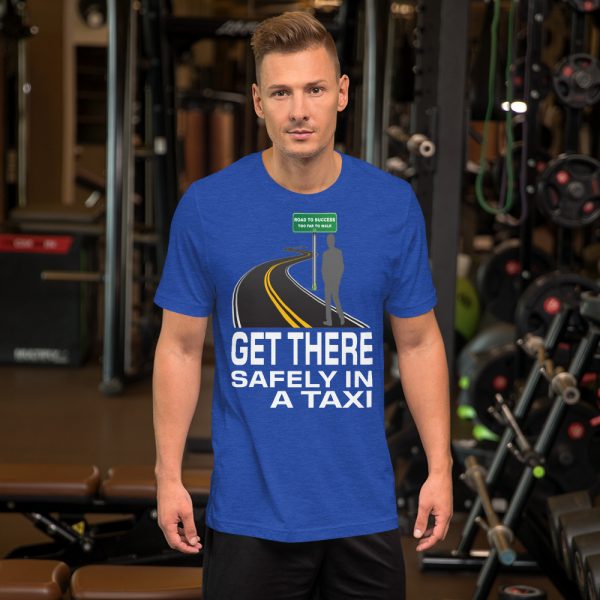 "GET THERE SAFELY IN A TAXI" Premium Dark Color T-Shirt - Image 9