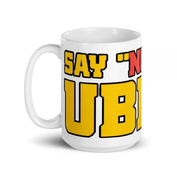 “SAY NO TO UBER” Premium Glossy White Mug