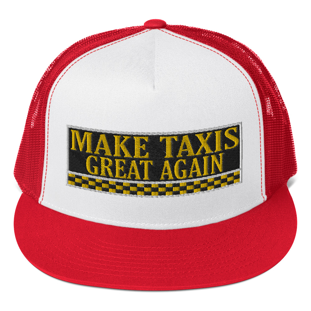 “MAKE TAXIS GREAT AGAIN” Embroidered Yupoong Trucker Cap