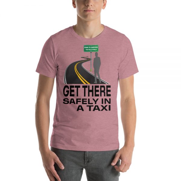 "GET THERE SAFELY IN A TAXI" Premium Bright Color T-Shirt - Image 9