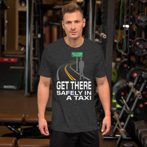 "GET THERE SAFELY IN A TAXI" Premium Dark Color T-Shirt - Image 6