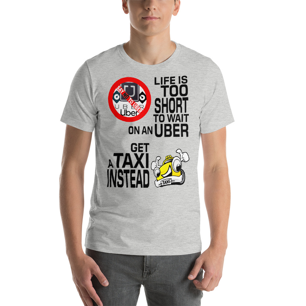 “LIFE IS TOO SHORT TO WAIT ON AN UBER” Premium Bright Color T-Shirt