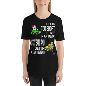 “LIFE IS TOO SHORT TO GET IN AN UBER” Premium Dark Color T-Shirt