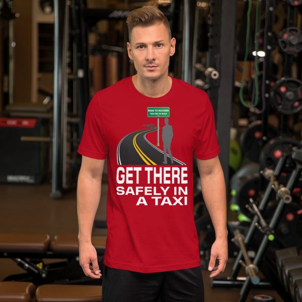 "GET THERE SAFELY IN A TAXI" Premium Dark Color T-Shirt - Image 10