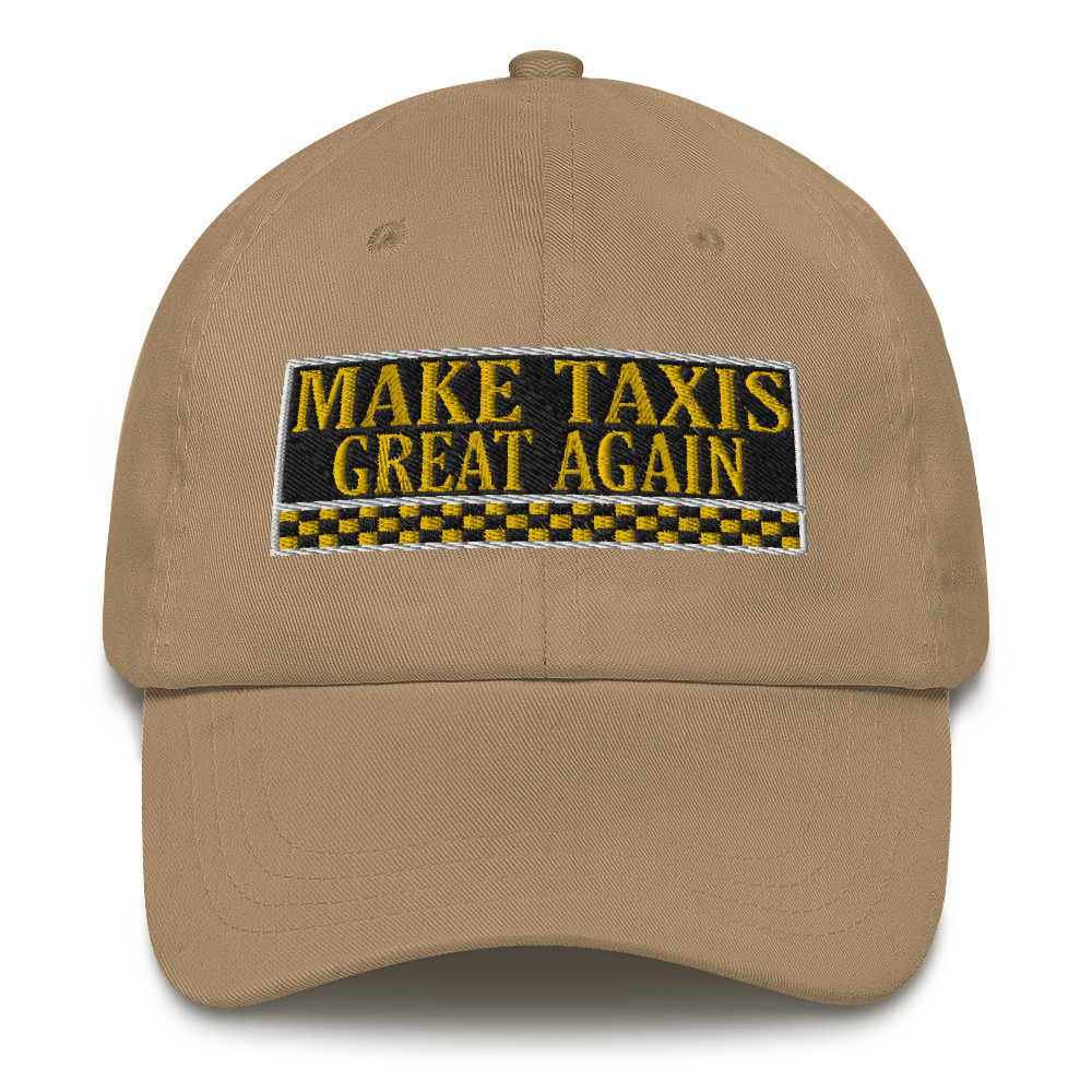 “MAKE TAXIS GREAT AGAIN” Embroidered Yupoong Dad Hat