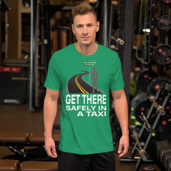 "GET THERE SAFELY IN A TAXI" Premium Dark Color T-Shirt - Image 8