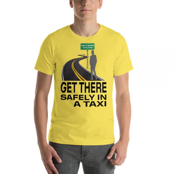 "GET THERE SAFELY IN A TAXI" Premium Bright Color T-Shirt - Image 10