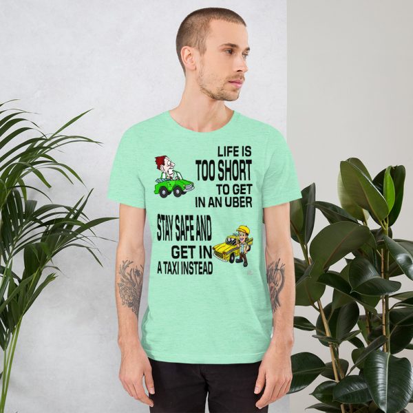 “LIFE IS TOO SHORT TO GET IN AN UBER” Premium Bright Color T-Shirt - Image 7