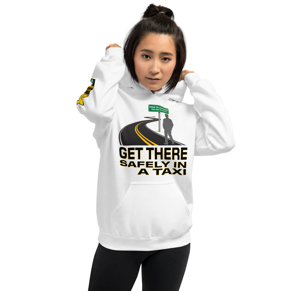 “GET THERE SAFELY IN A TAXI” Premium Soft & Heavy Blend Hoodie