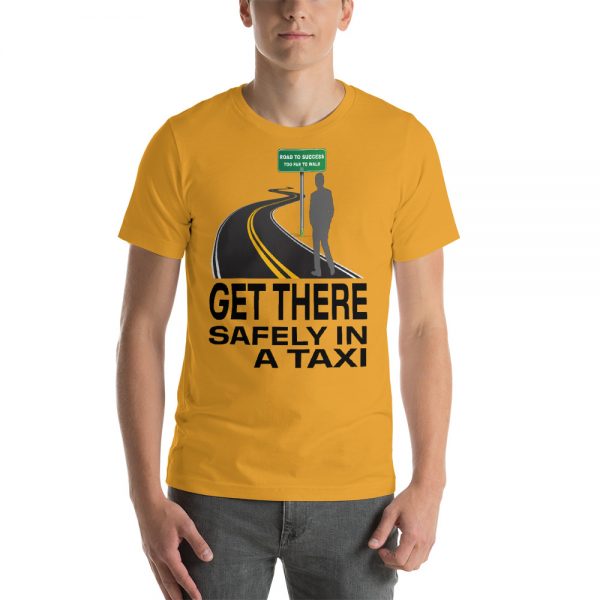 "GET THERE SAFELY IN A TAXI" Premium Bright Color T-Shirt - Image 11