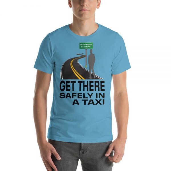 "GET THERE SAFELY IN A TAXI" Premium Bright Color T-Shirt - Image 6