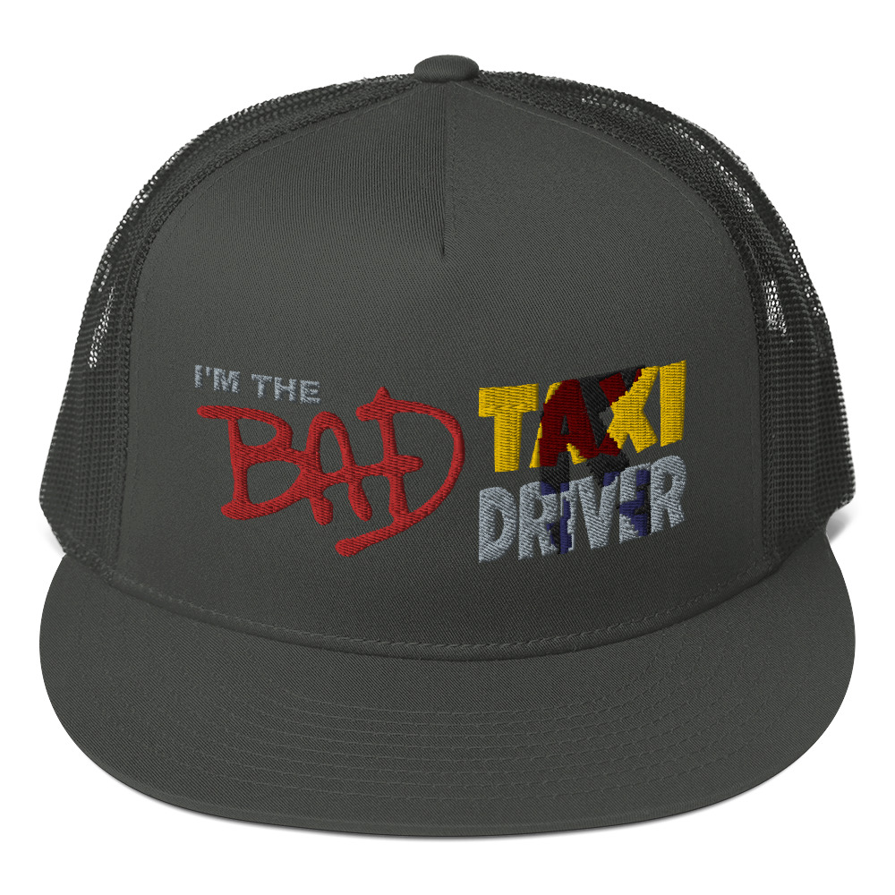 “I’M THE BAD TAXI DRIVER” Embroidered Yupoong Trucker Cap