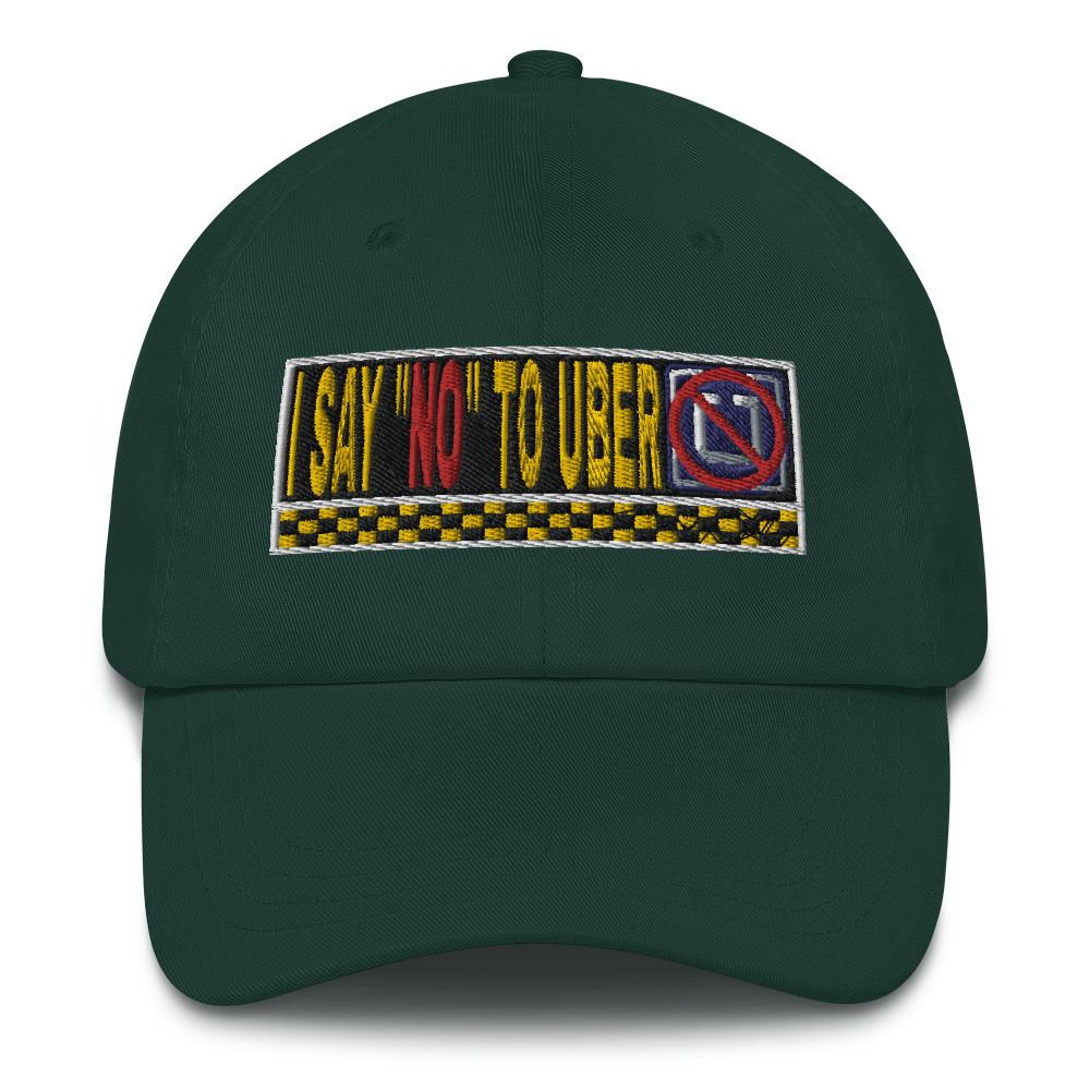 “I SAY NO TO UBER” Embroidered Yupoong Dad Hat